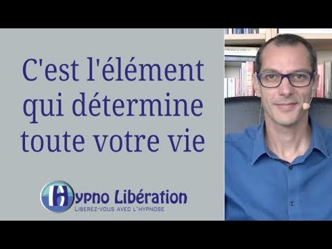 C’est l’élément qui détermine toute votre vie