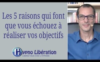 Les 5 raisons qui font que vous échouez à réaliser vos objectifs