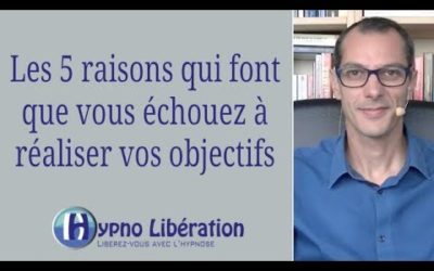 Les 5 raisons qui font que vous échouez à réaliser vos objectifs